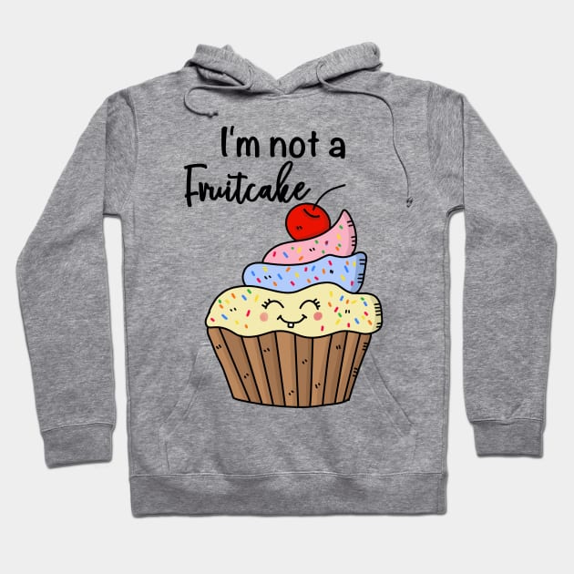I'm not a fruitcake, funny cupcake Hoodie by LollysLane